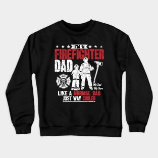 I'm a firefighter dad like a normal dad just way cooler Crewneck Sweatshirt